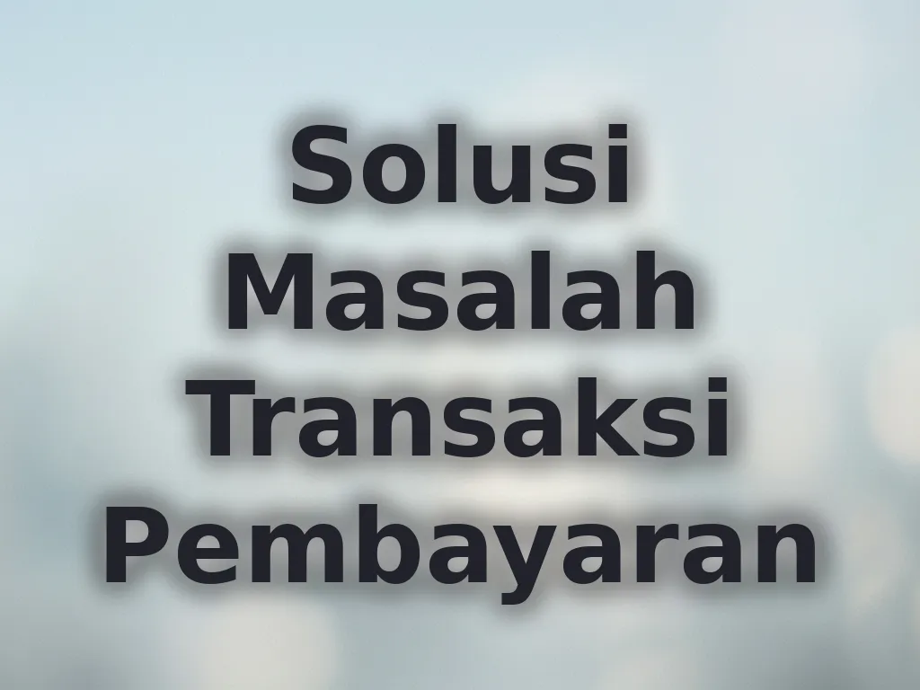 Solusi Masalah Transaksi Pembayaran