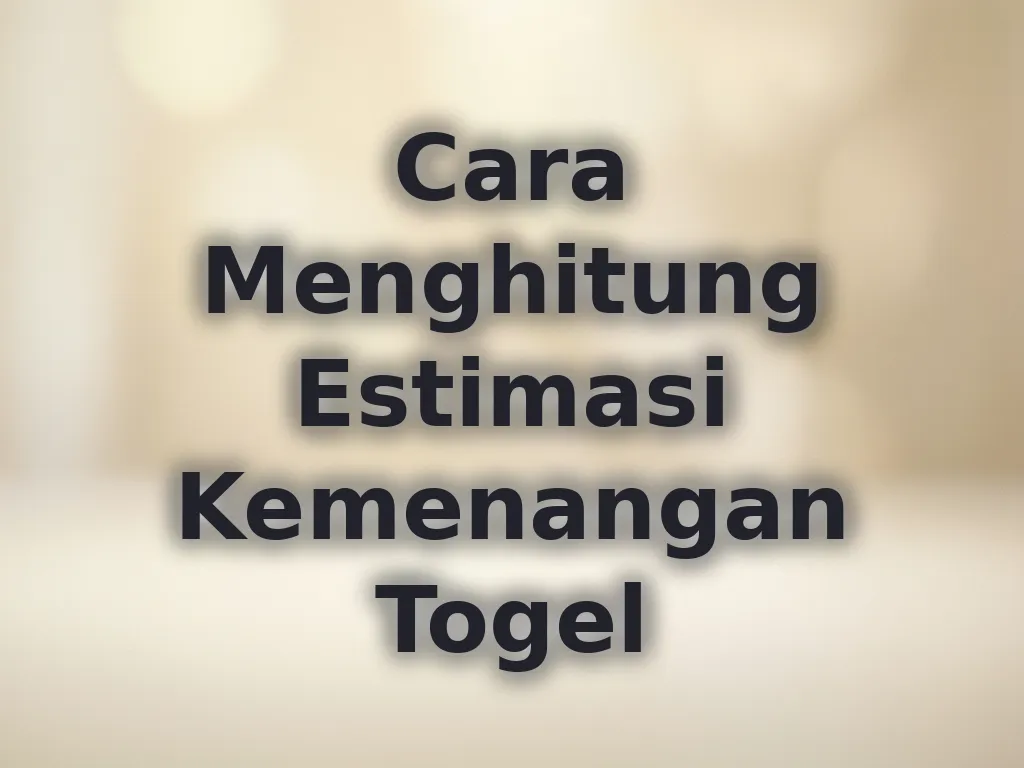 Cara Menghitung Estimasi Kemenangan Togel
